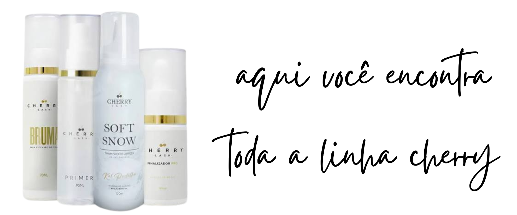 Aqui você encontra toda linha Cherry